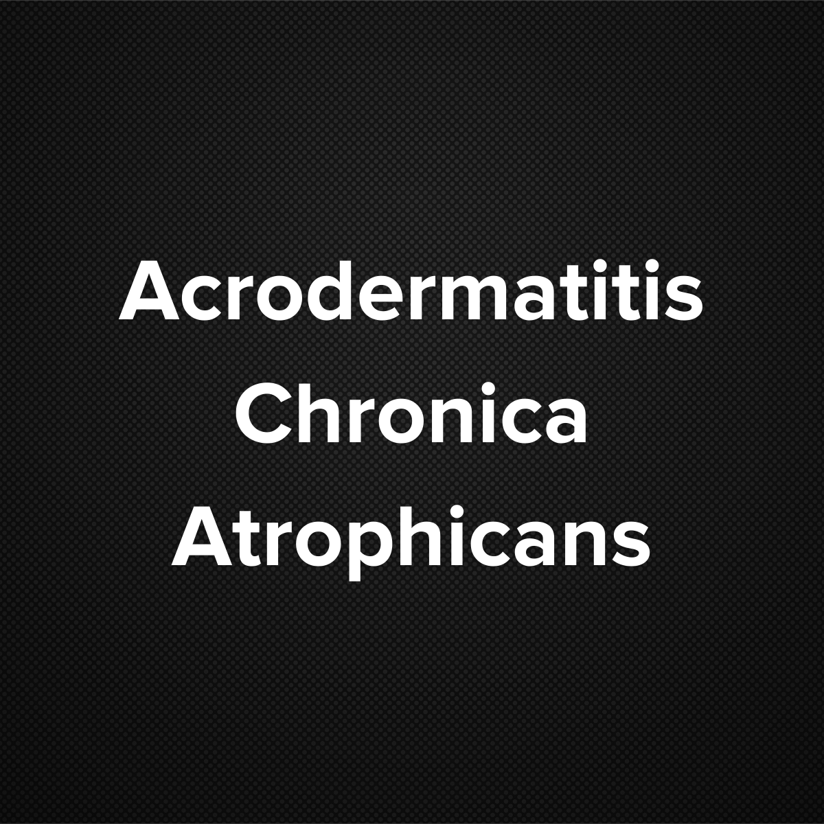 Acrodermatitis Chronica Atrophicans