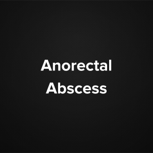 Anorectal abscess
