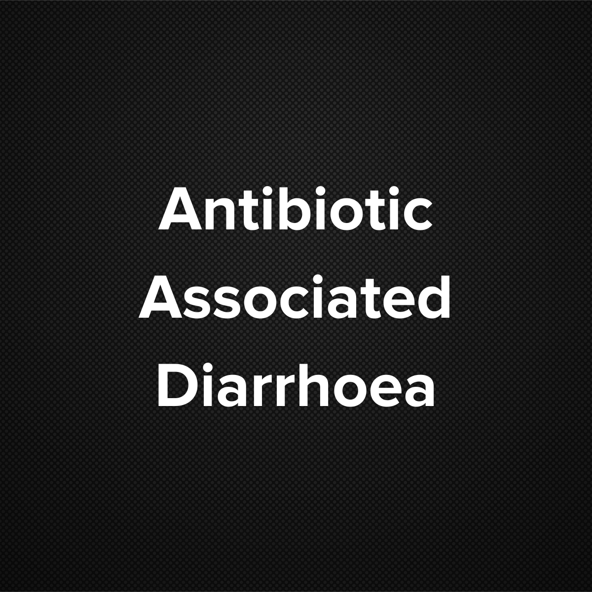 Antibiotic associated Diarrhea