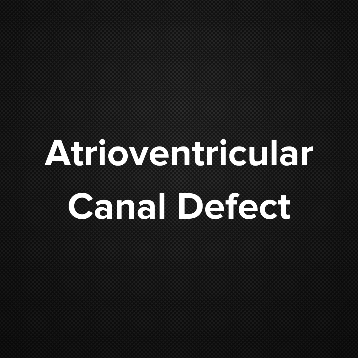 Atrioventricular Canal defect