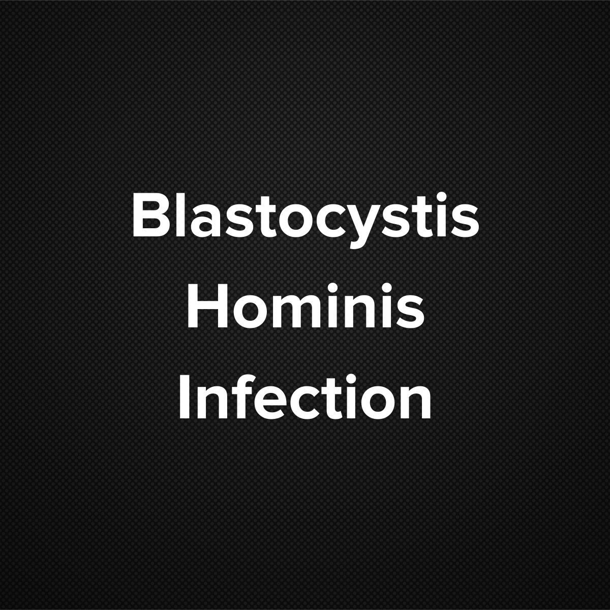 Blastocystis hominis infection