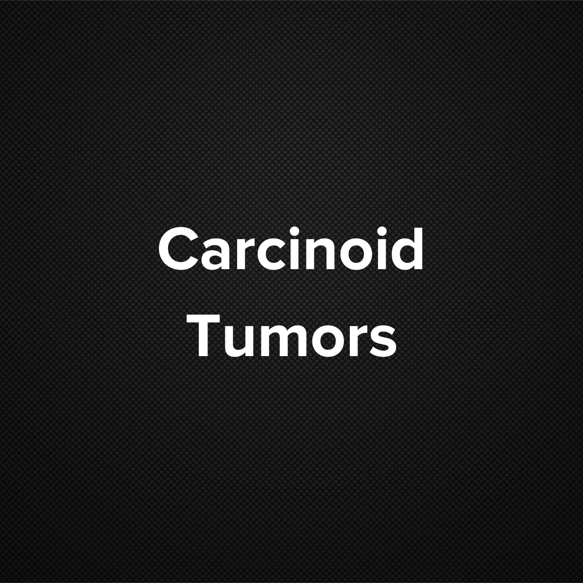 Carcinoid tumors