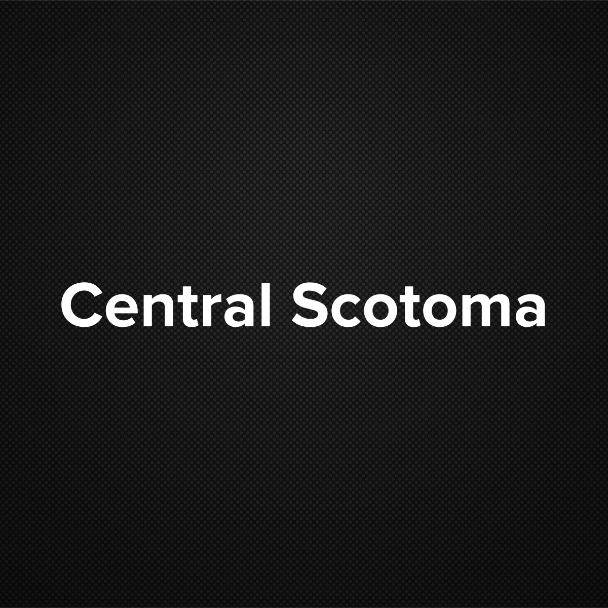 Central scotoma
