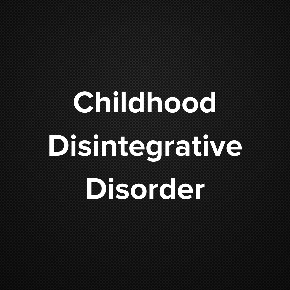 Childhood Disintegrative Disorder