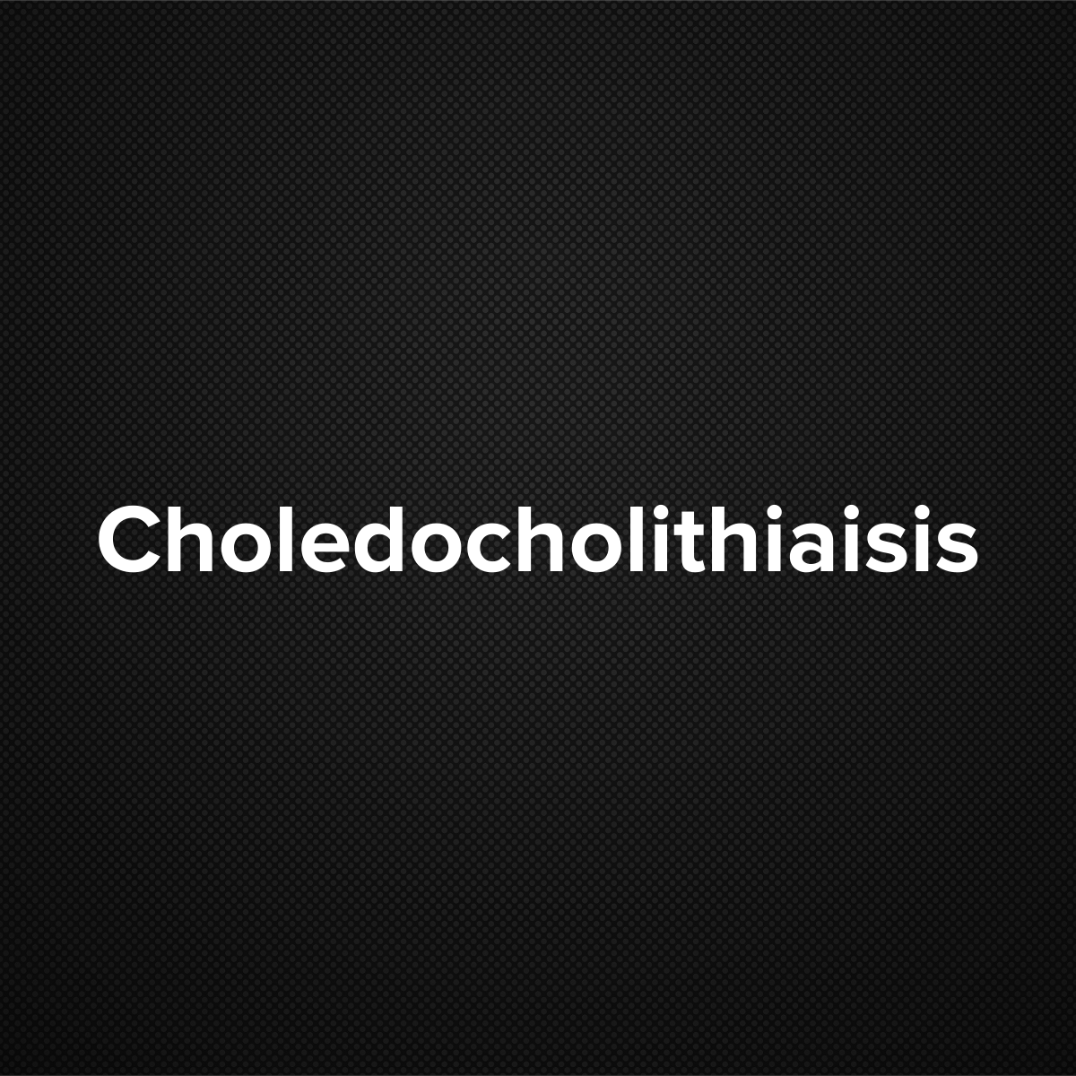 Choledocholithiaisis