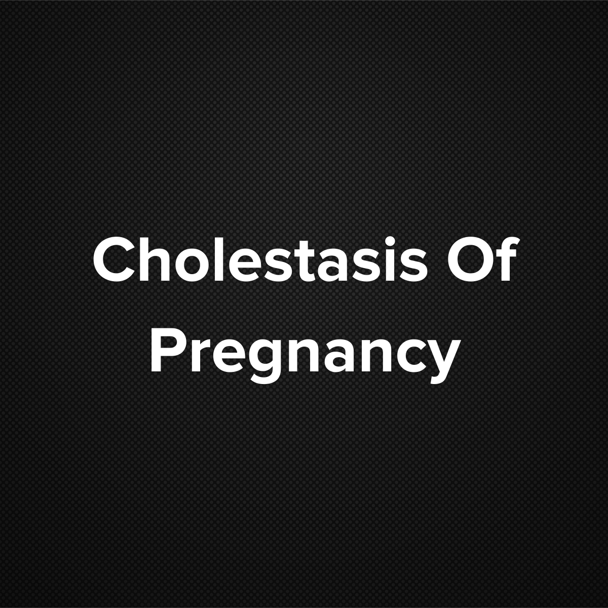 Cholestasis of Pregnancy