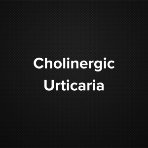 Cholinergic Urticaria