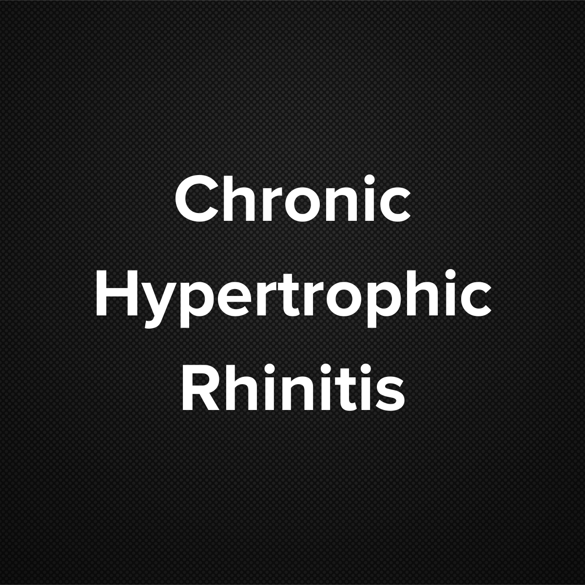 Chronic Hypertrophic Rhinitis