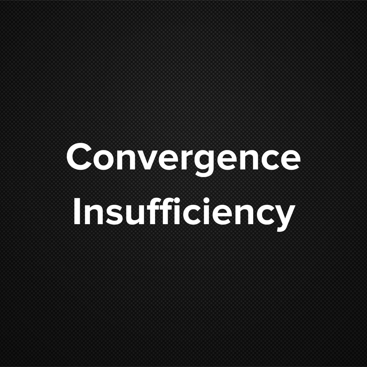 Convergence insufficiency