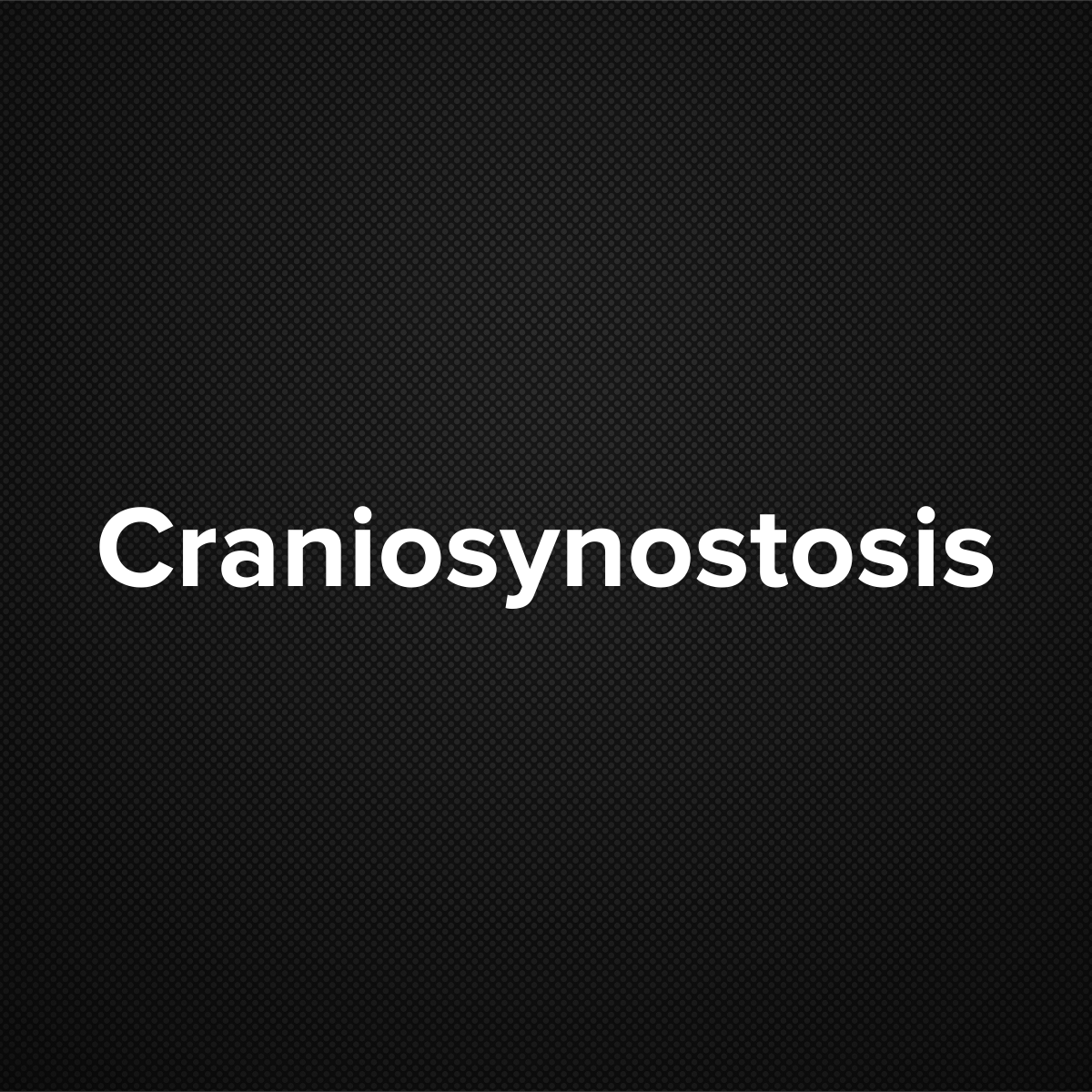 Craniosynostosis