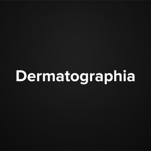 Dermatographia (Dermatographism)