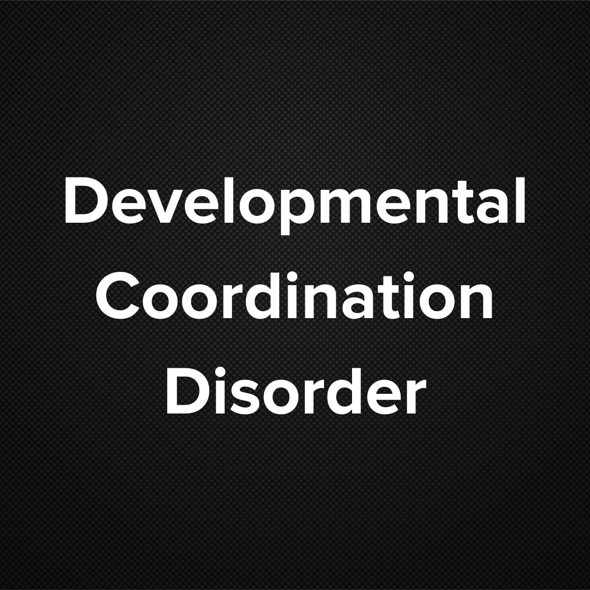 Developmental Coordination Disorder