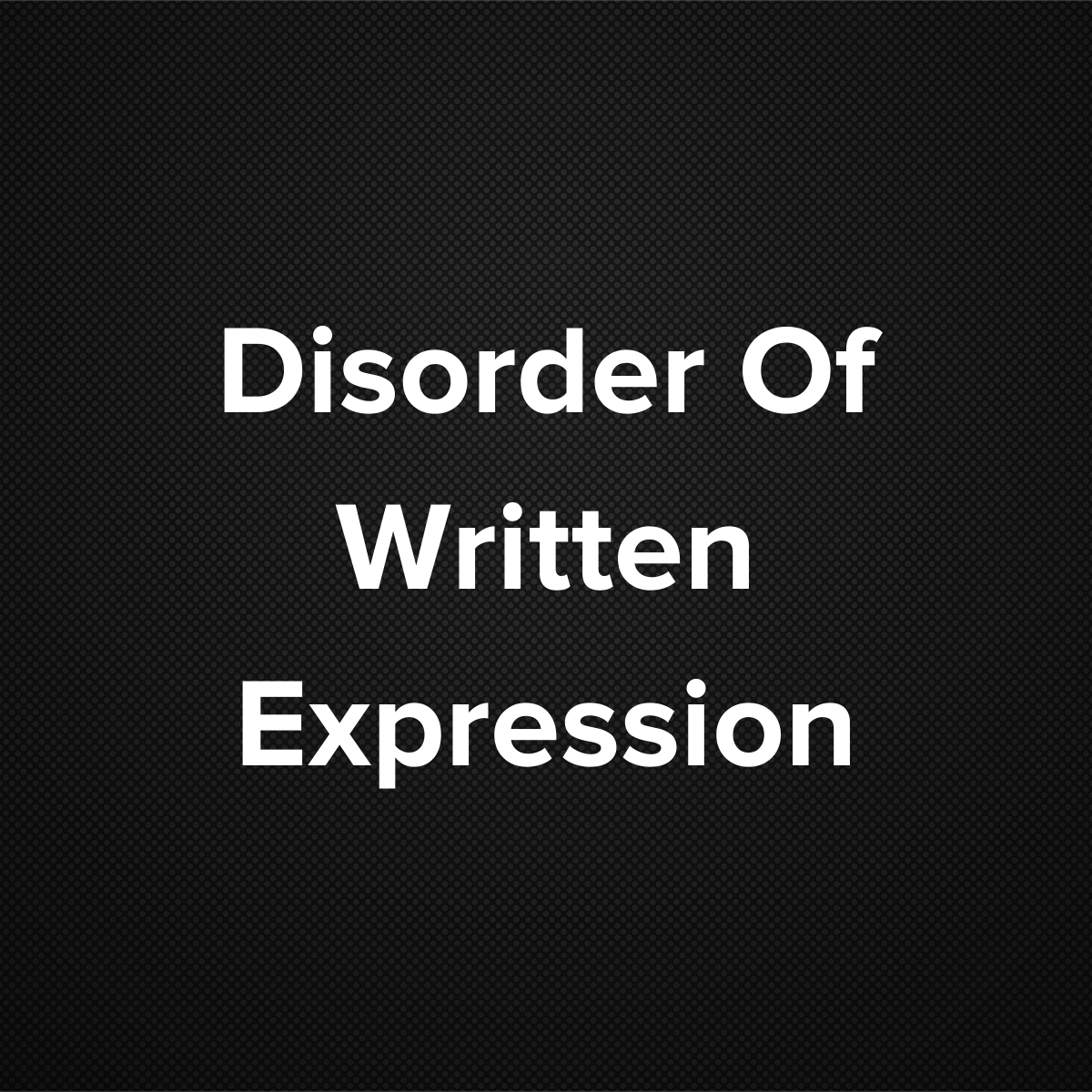 Disorder of Written Expression