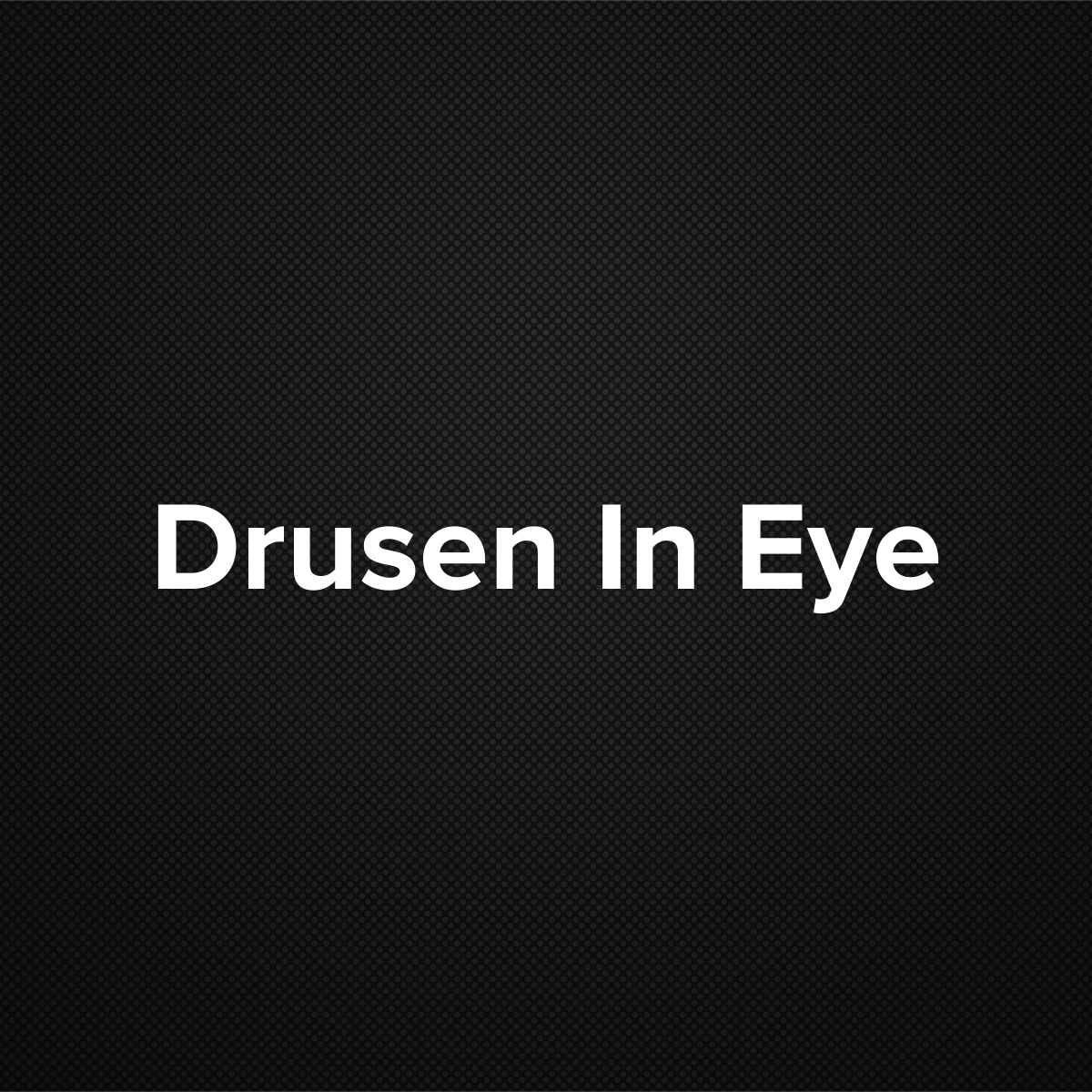 Drusen In Eye