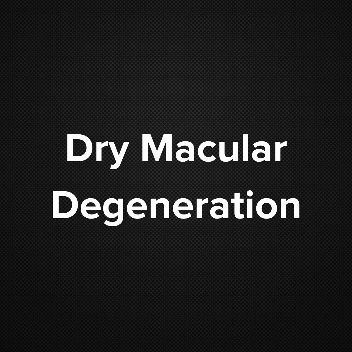 Dry Macular Degeneration (Age related macular degeneration)
