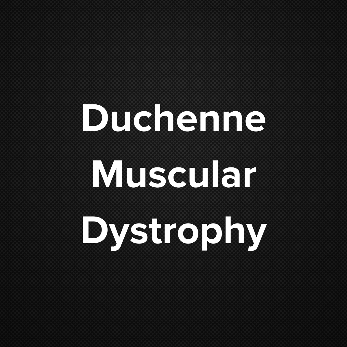 Duchenne Muscular Dystrophy
