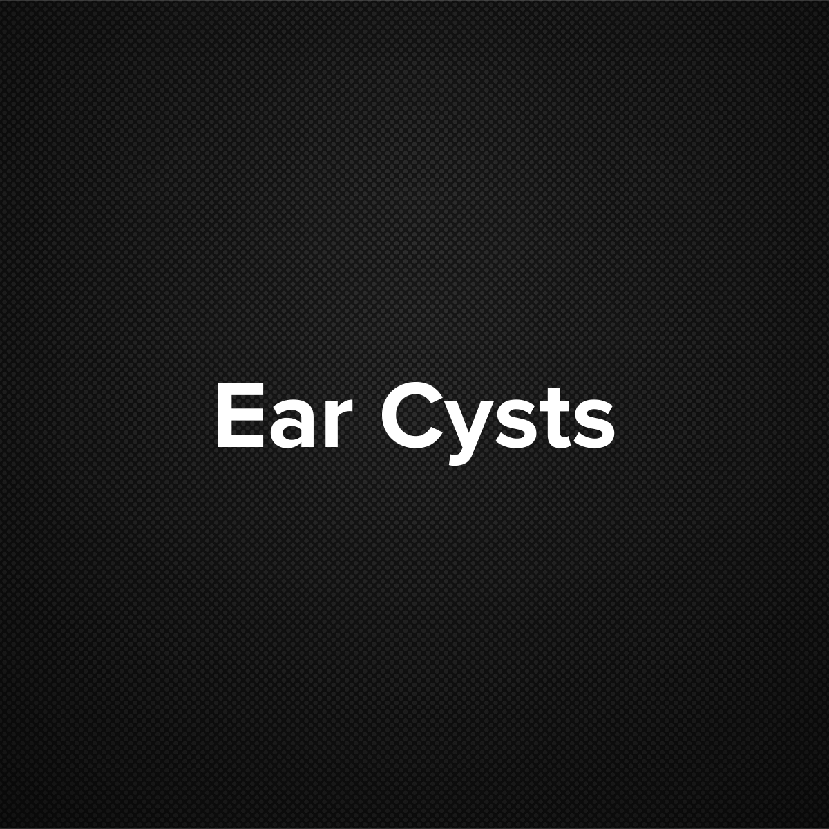 Ear Cysts