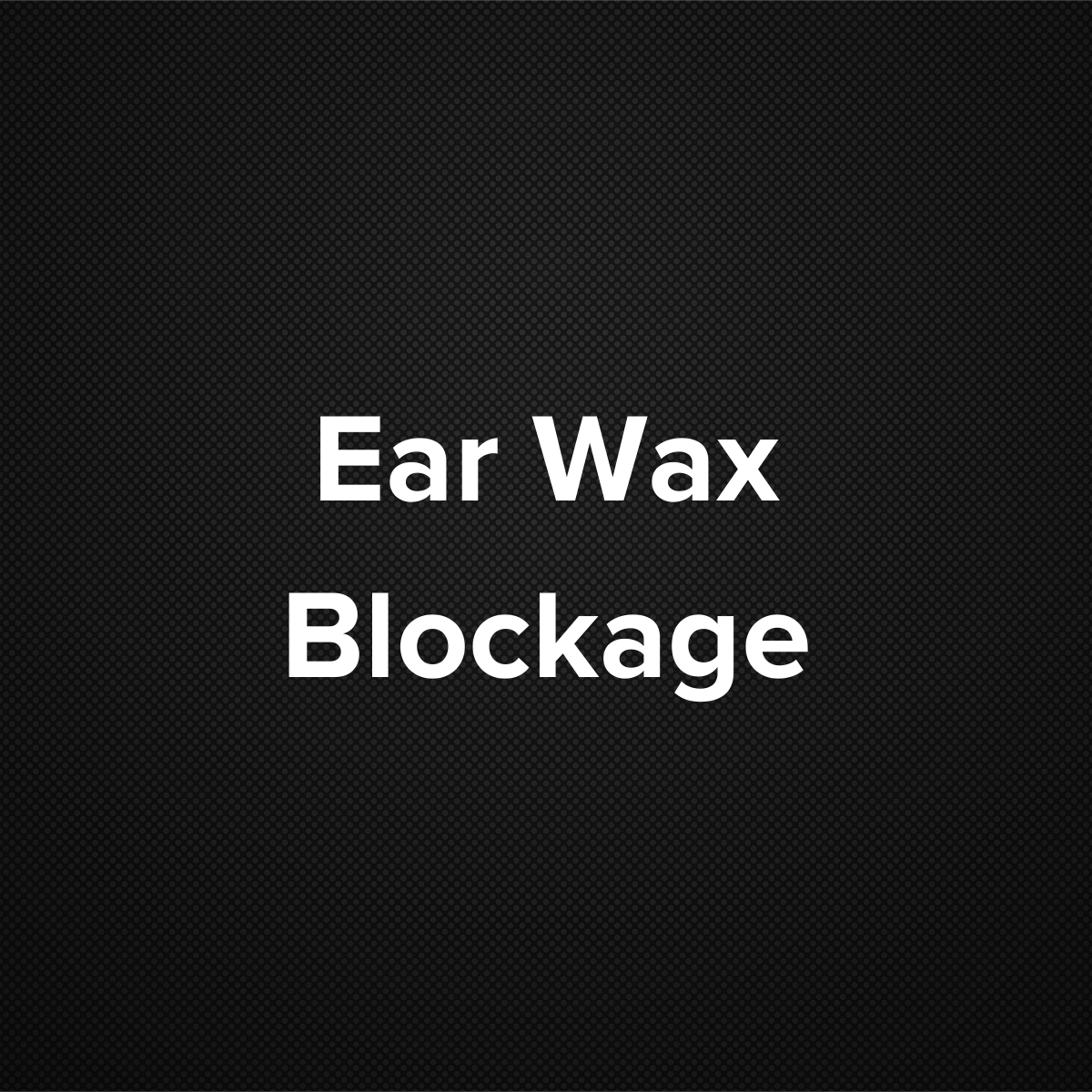 Earwax Blockage