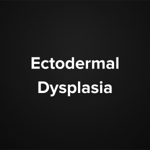 Ectodermal Dysplasia