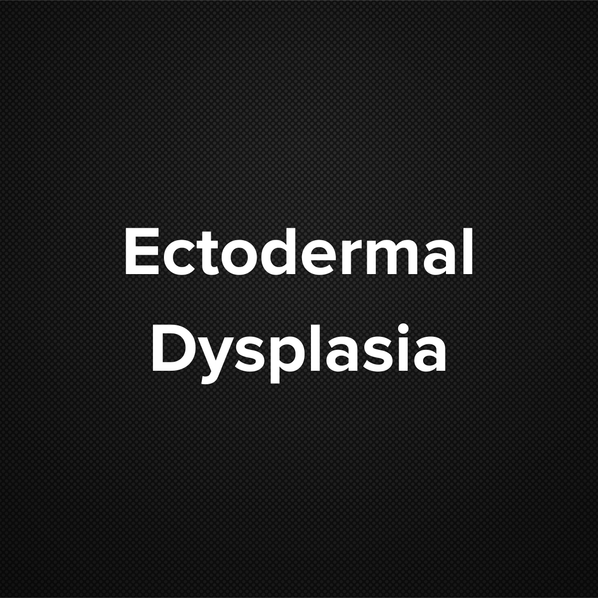 Ectodermal Dysplasia