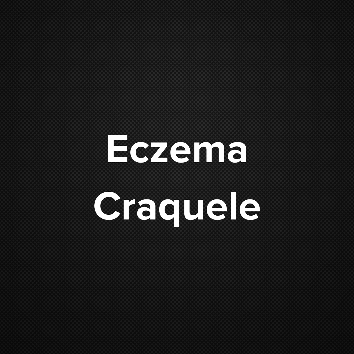 Eczema Craquele