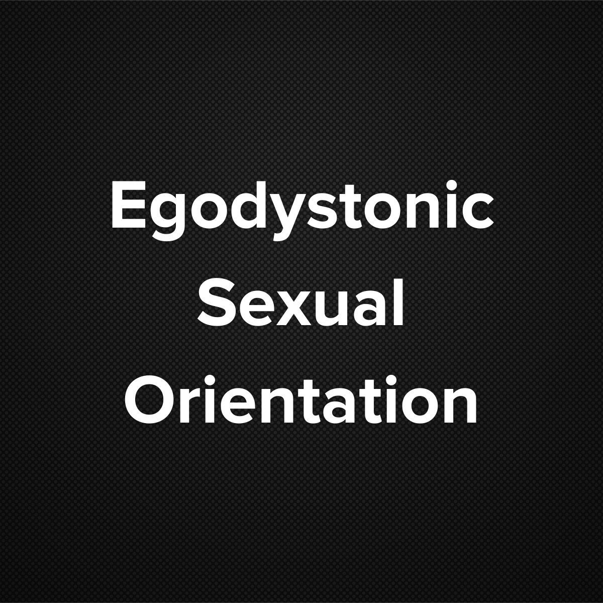 Egodystonic Sexual Orientation