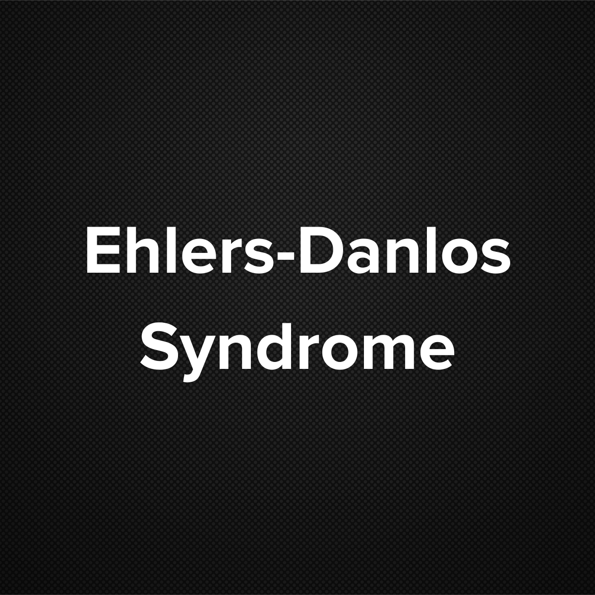 Ehlers-Danlos Syndrome