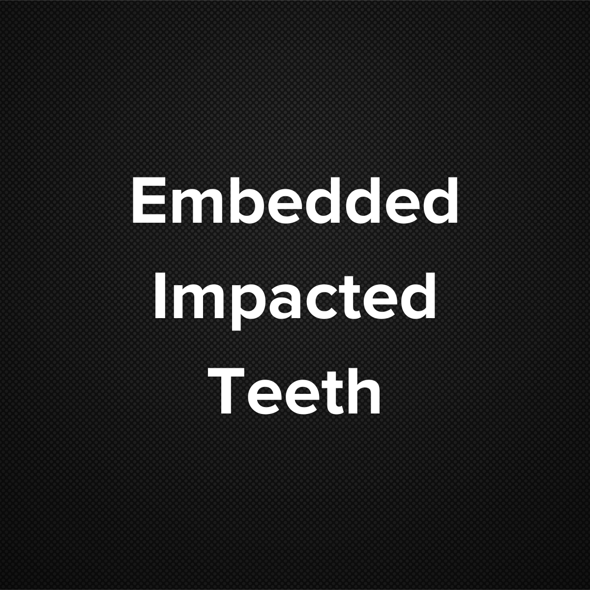 Embedded Impacted Teeth