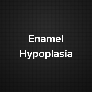 Enamel Hypoplasia