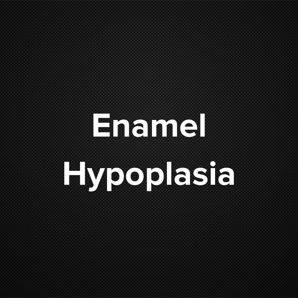 Enamel Hypoplasia