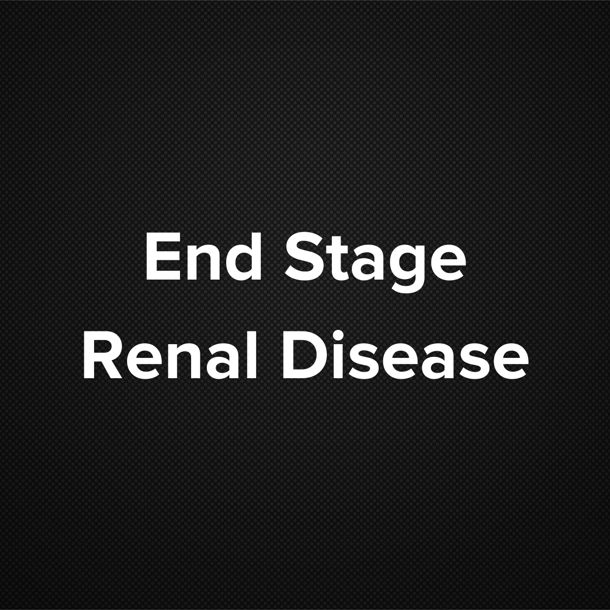 End-Stage Renal Disease