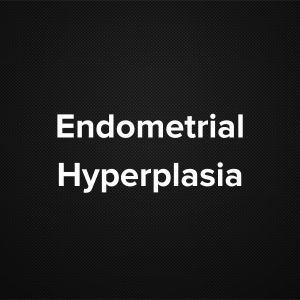 Endometrial Hyperplasia