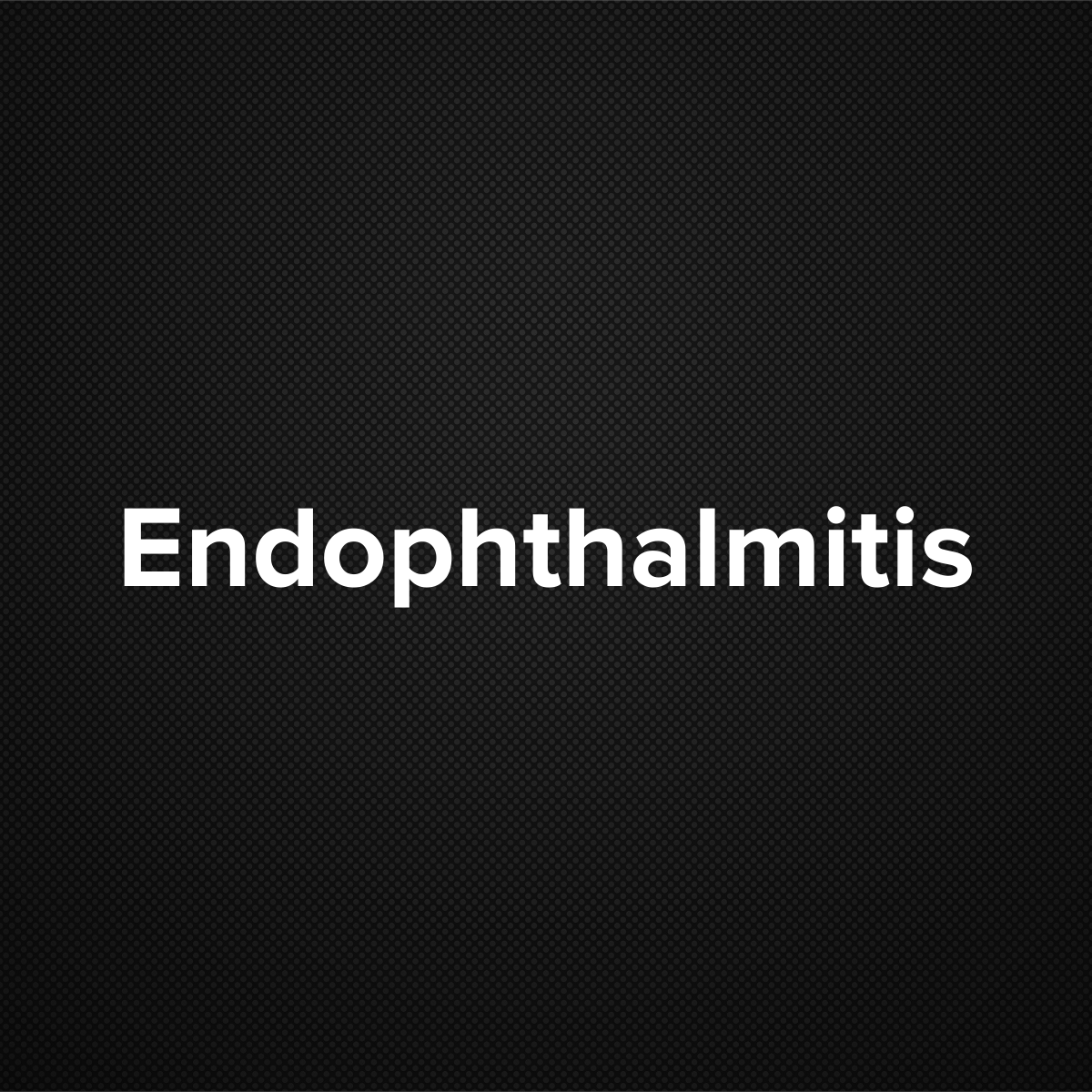 Endophthalmitis