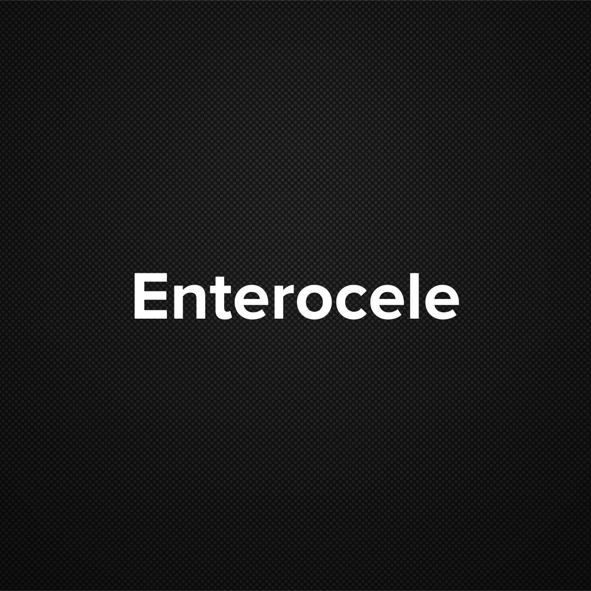 Enterocele (Small bowel prolapse)