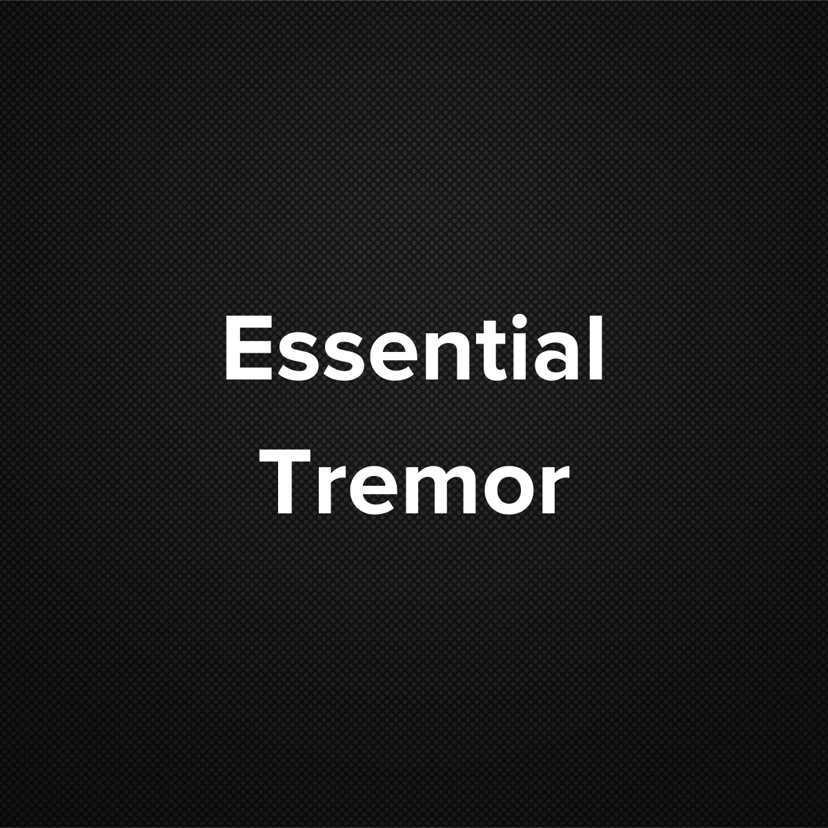 Essential Tremor