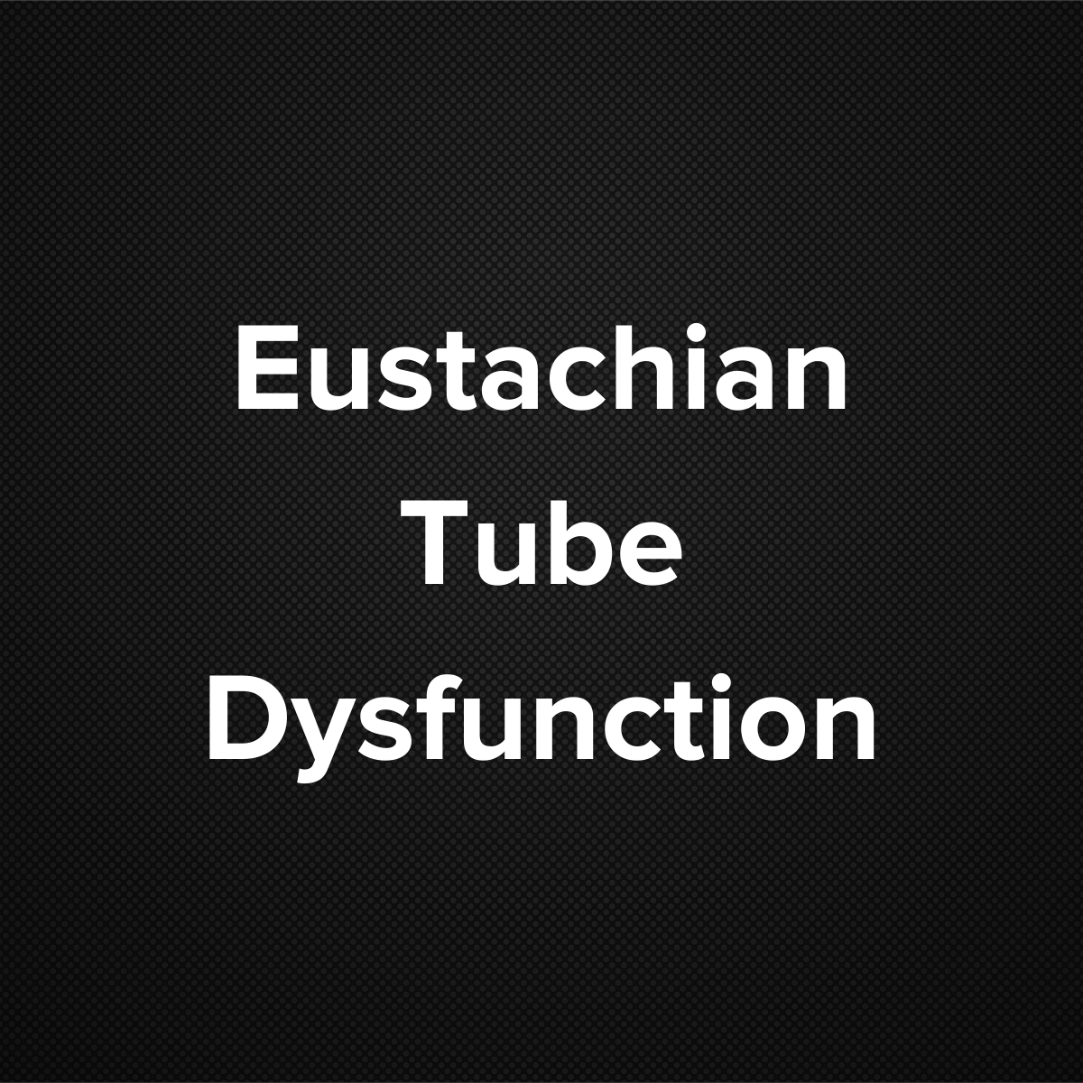 Eustachian Tube Dysfunction
