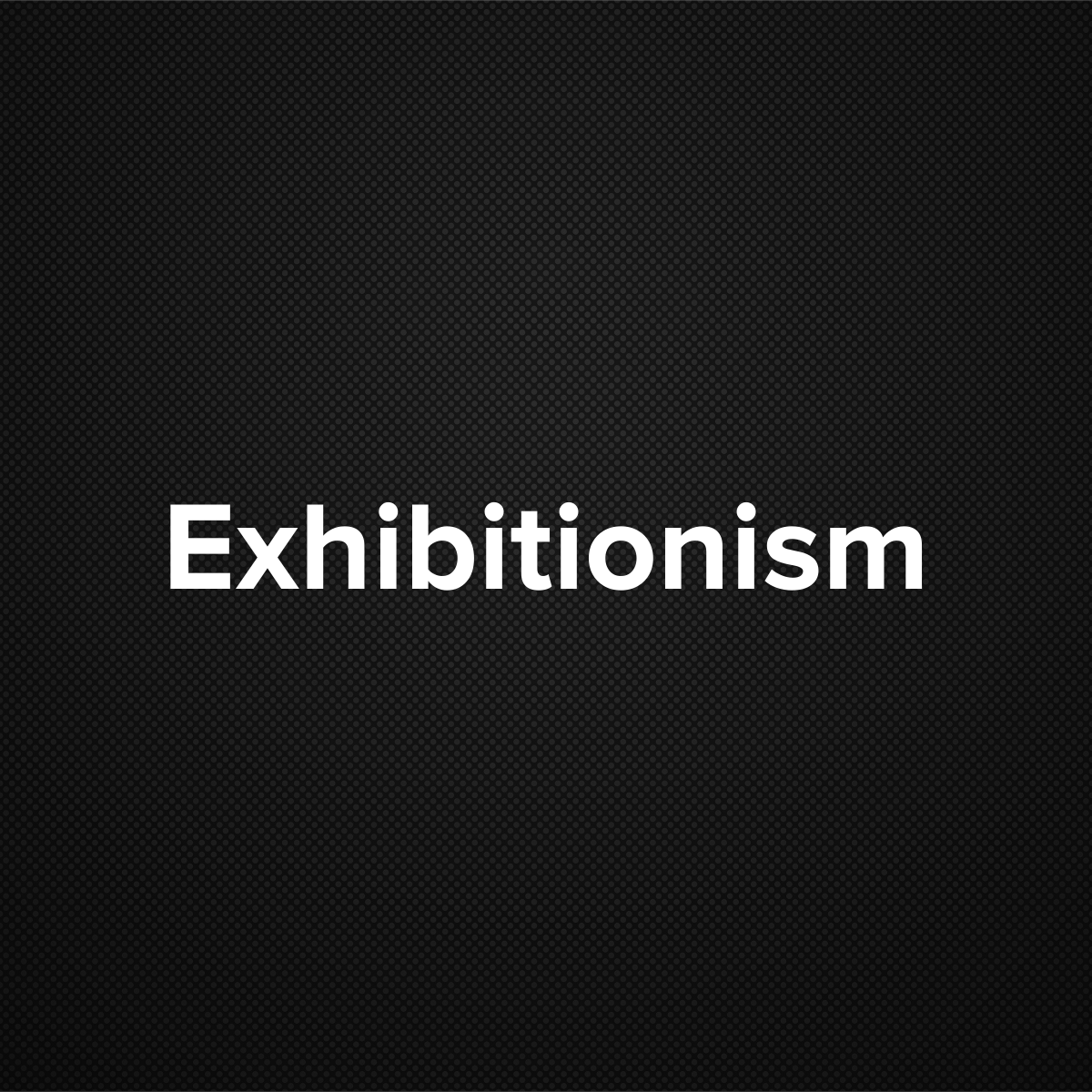 Exhibitionism