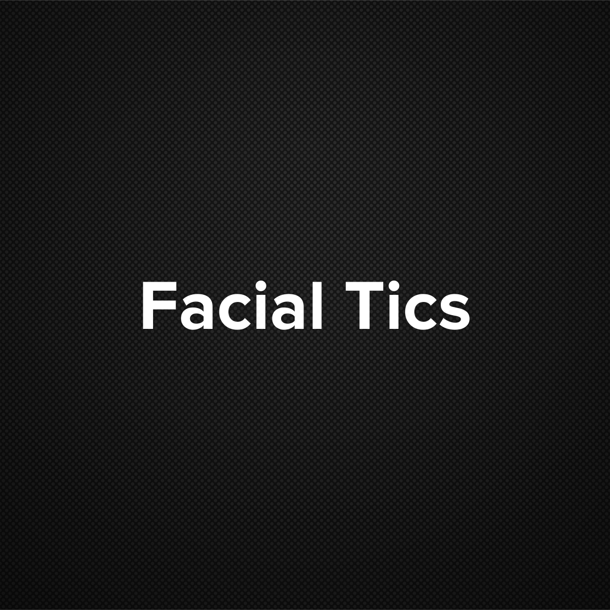 Facial Tics