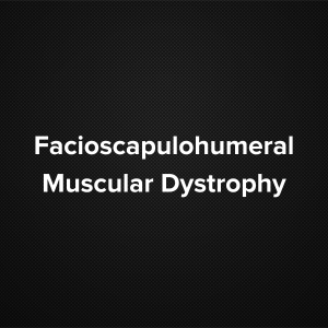 Facioscapulohumeral Muscular Dystrophy