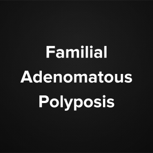 Familial Adenomatous Polyposis