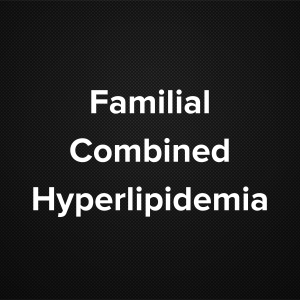 Familial Combined Hyperlipidemia