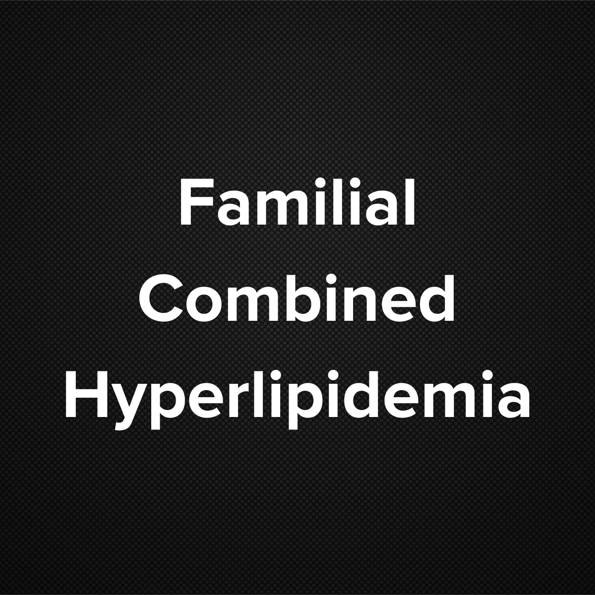 Familial Combined Hyperlipidemia