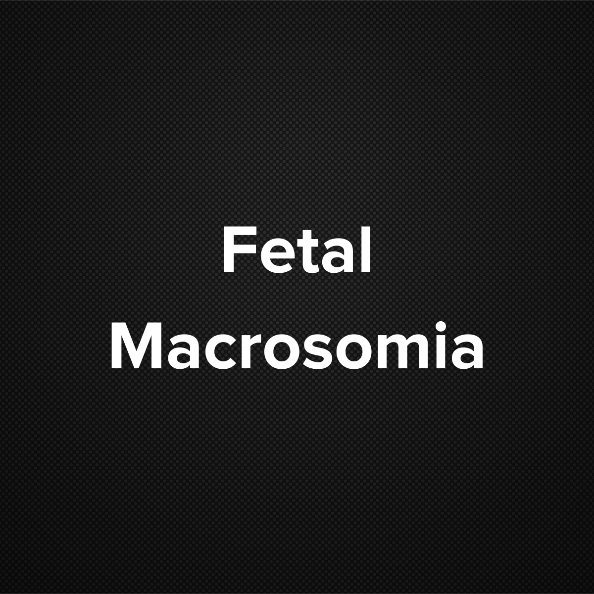 Fetal Macrosomia