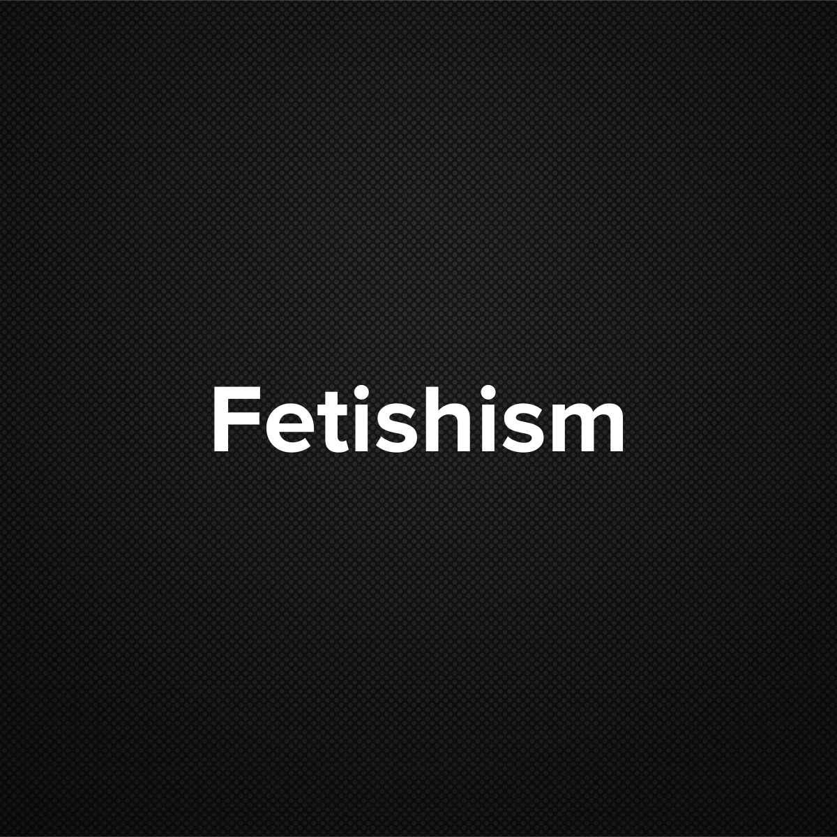 Fetishism