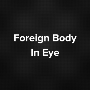 Foreign Body In Eye