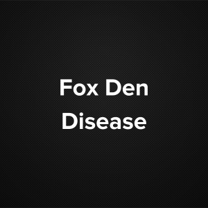 Fox Den Disease