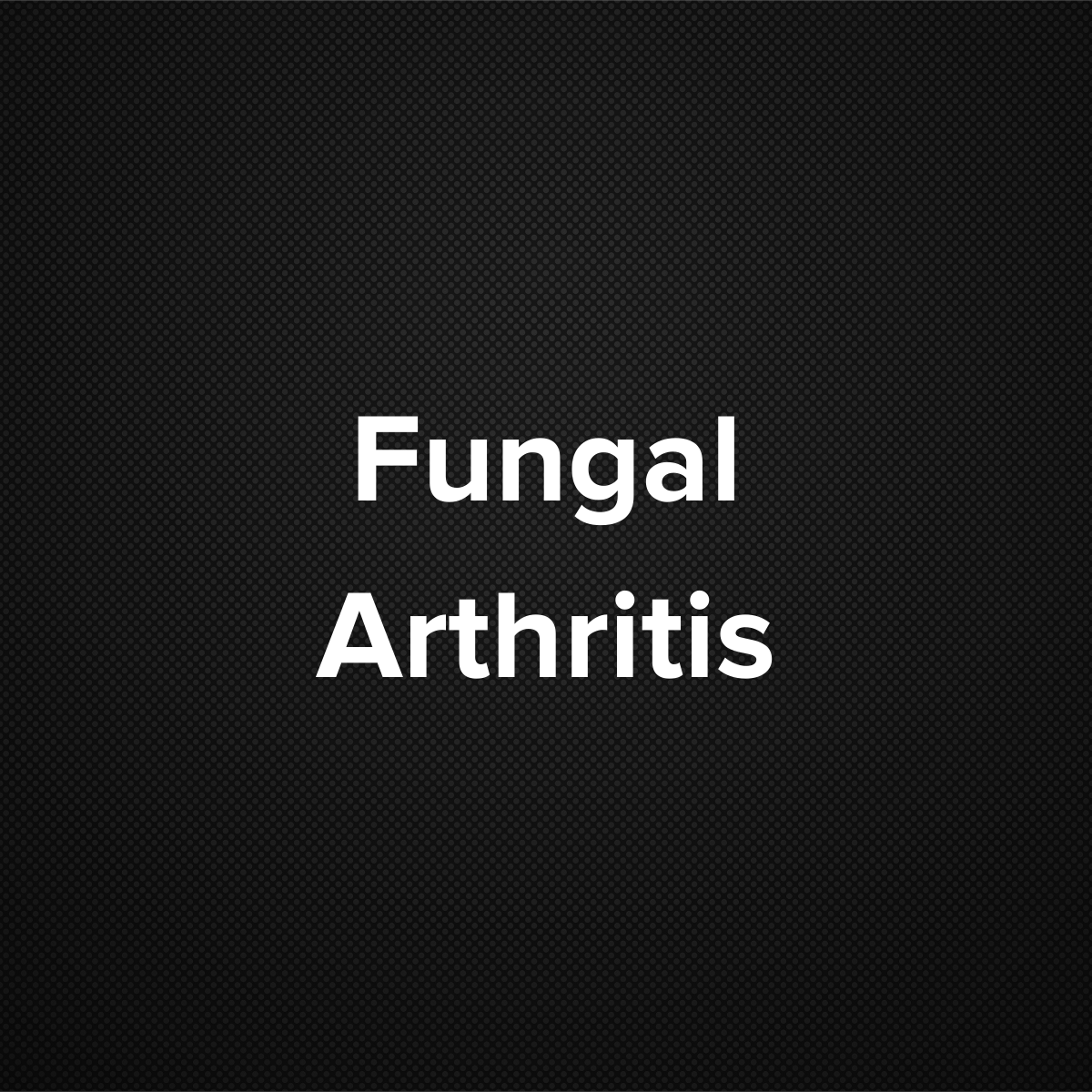 Fungal Arthritis