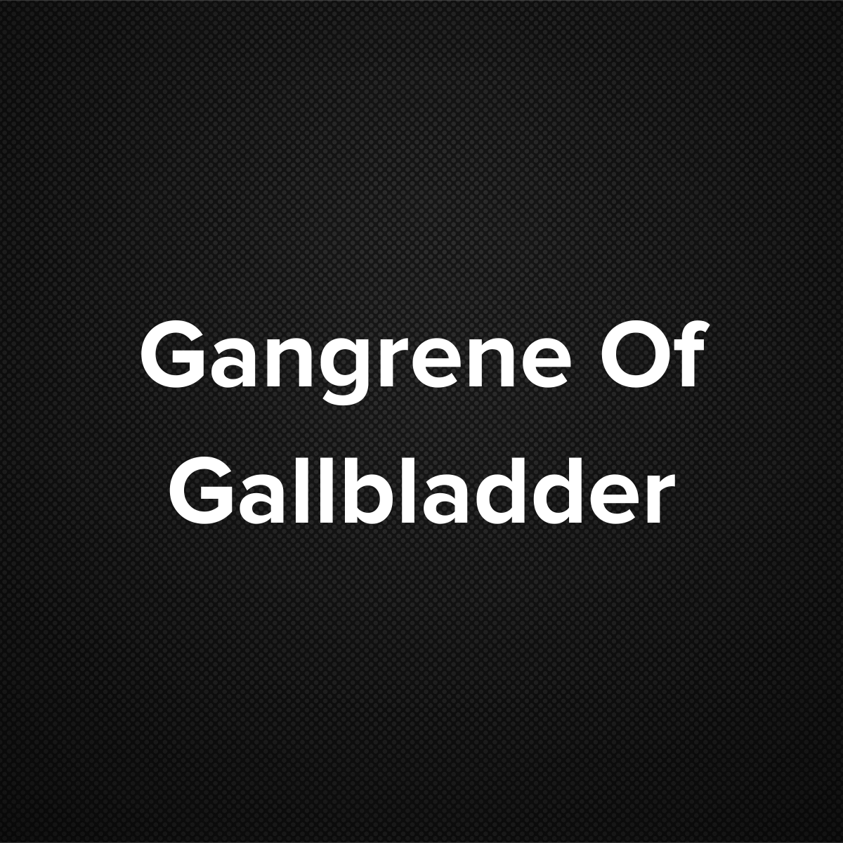 Gangrene of Gallbladder