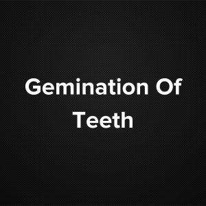 Gemination of Teeth