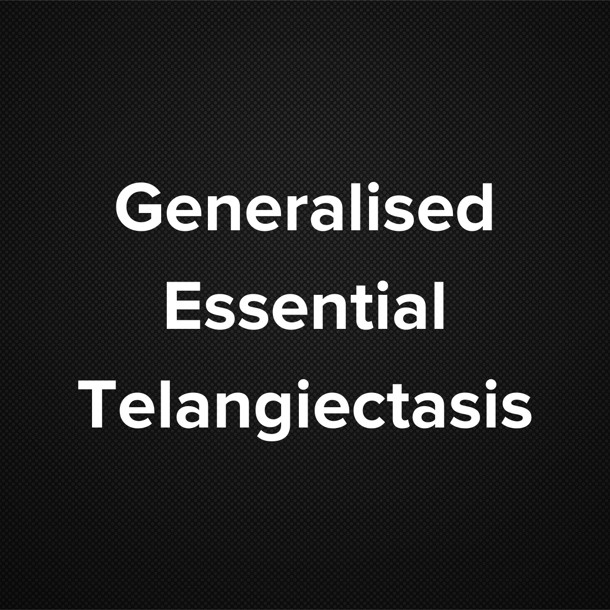 Generalized Essential Telangiectasis